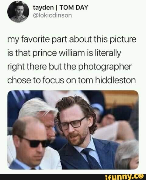 my favorite part about this picture is that prince william is literally right there but the photographer chose to focus on tom hiddleston