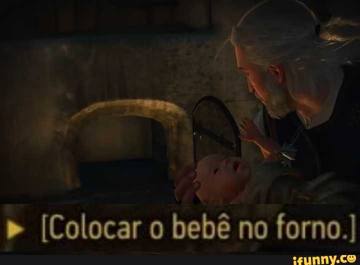 [Colocar o bebê no forno.)