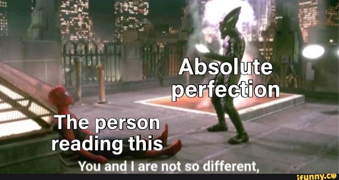 DP Absoliite
Eb perfection
a
ll rt
tes 2
person
reading this"
You and I are not so different,