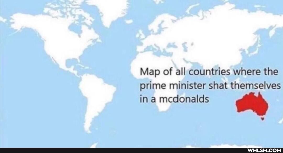 Map of all countries where the prime minister shat themselves in a mcdonalds