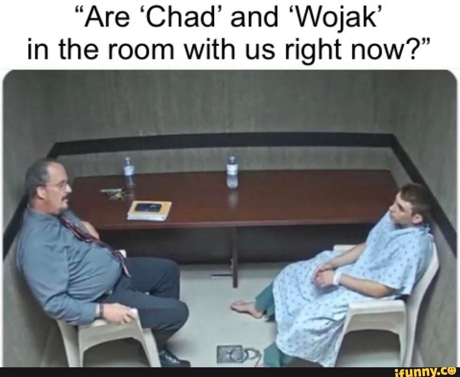 Are Chad And Wojak In The Room With Us Right Now