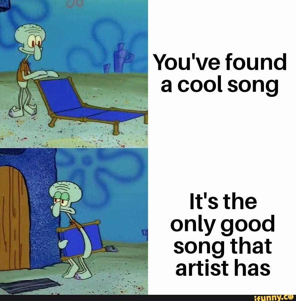 You've found a cool song
It's the only good song that artist has
