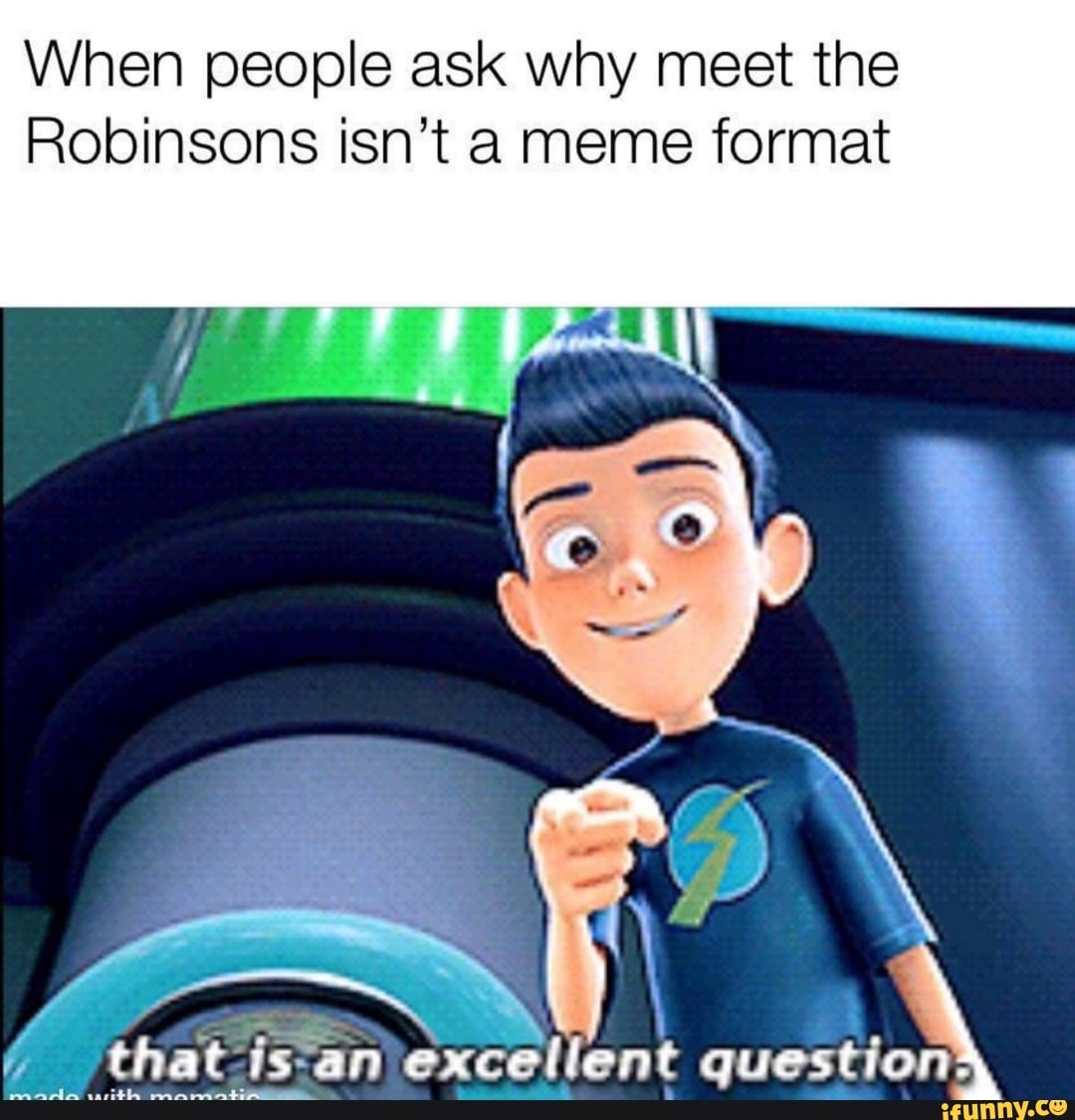 When people ask why meet the Robinsons isn’t a meme format )