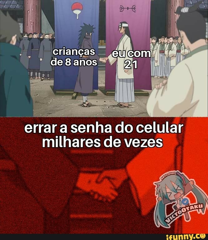 iamças - de8anos*
errar a senha do celular milhares de vezes