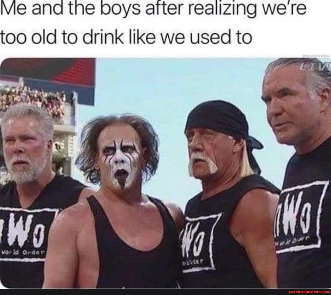 Me ter realizing we re old to drink like we used to
& -