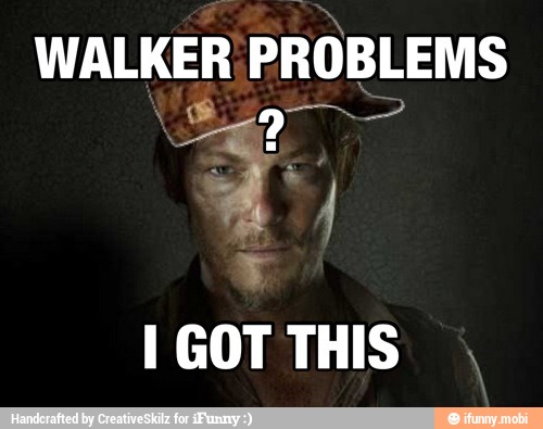WALKER PROBLEMS
I GOT THIS