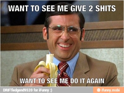 WANT TO SEE ME GIVE 2 SHITS