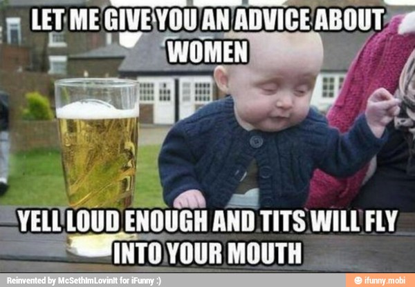 WILL FLY
INTO YOUR MOUTH
AAN
E
YELL LOUD ENOUGH AND TITS