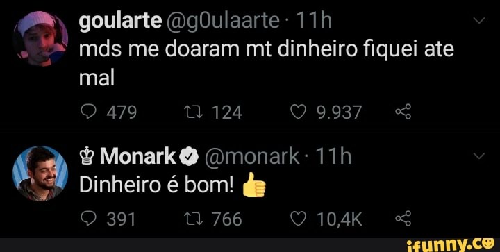 goularte (OgOulaarte
mds me doaram mt dinheiro fiquei ate mal
479 124
É & Monark Dinheiro (omonark- bom!
Dinheiro é bom! de
O 391 1766 O104K