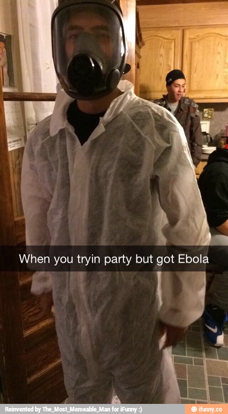 When you tryin party but got Ebola
A I 4