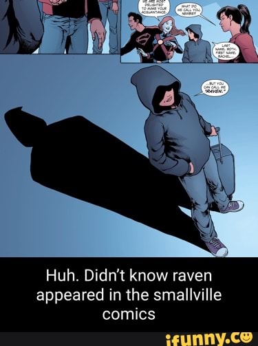 ES eS
Huh. Didn't know raven appeared in the smallville comics