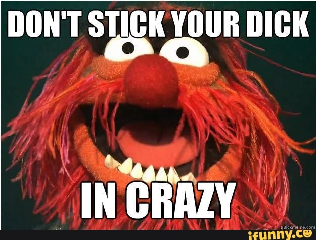 Sticking Your Dick In Crazy