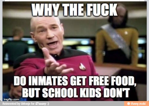 WHY, THE FUCK®
3
DO INMATES GET FREE FOOD,
BUT SCHOOL KIDS DONT