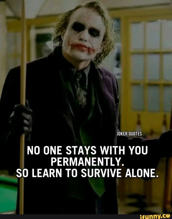 OkER.quoTEs NO ONE STAYS WITH YOU PERMANENTLY. SO LEARN TO SURVIVE ...