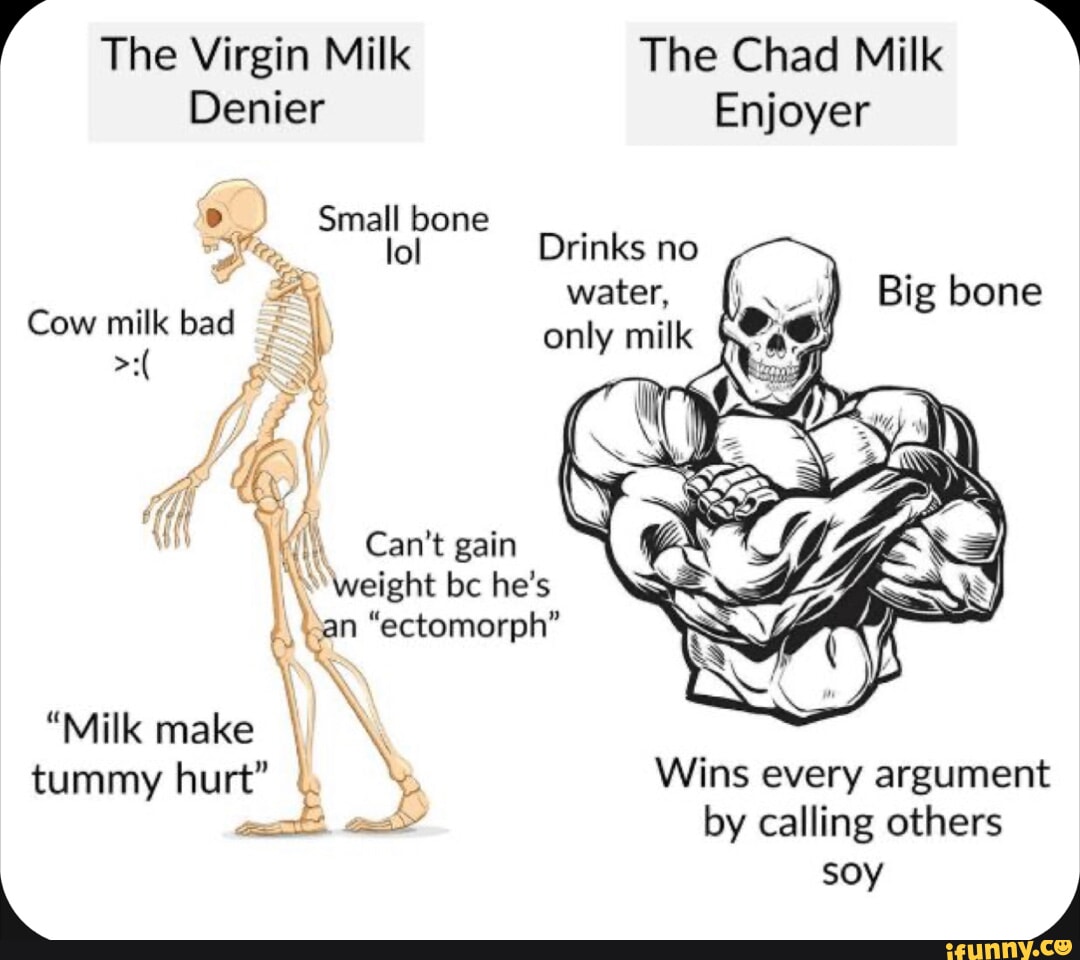 The Virgin Milk The Chad Milk Denier Enjoyer Small bone Drinks no A ...