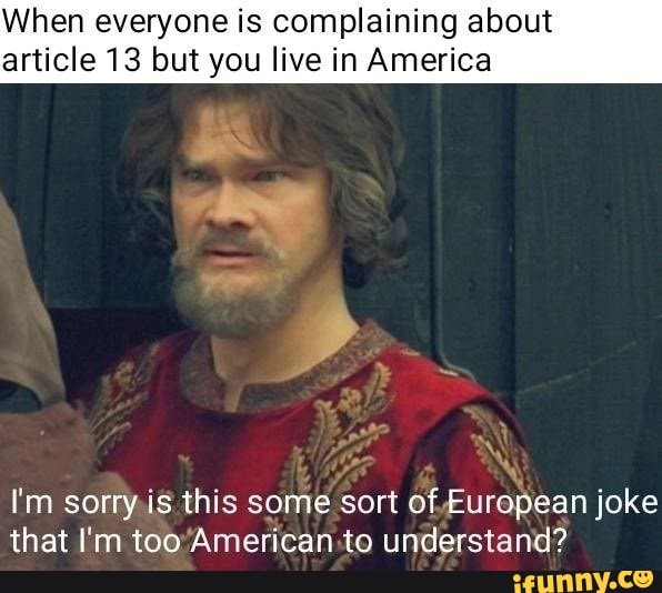 Am i a joke to you. Sorry but that. We're all Living in America Мем. Complaining about. Joke about Europeans.