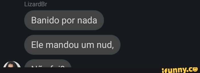 LizardBr
Banido por nada
Ele mandou um nud,