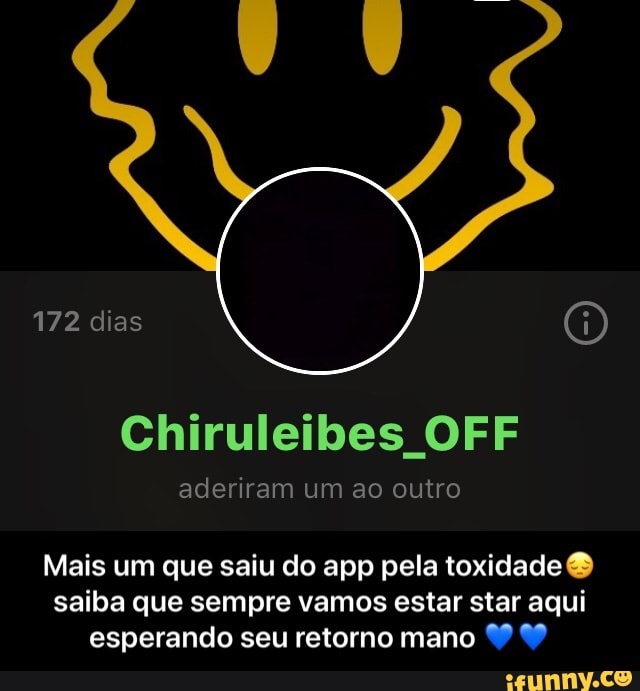172 dias
Chiruleibes OFF
aderiram um ao outro
Mais um que saiu do app pela toxidade & saiba que sempre vamos estar star aqui esperando seu retorno mano - Mais um que saiu do app pela toxidade😔 saiba que sempre vamos estar star aqui esperando seu retorno mano 💙💙