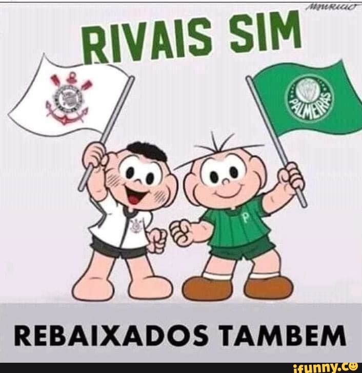 RIVAIS SIM
REBAIXADOS TAMBEM