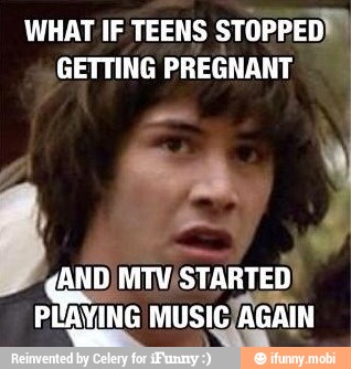 WHAT IF TEENS
STOPPED!
GETTING PREGNANT
quo TER,
PLAYING MUSIC/AGAIN