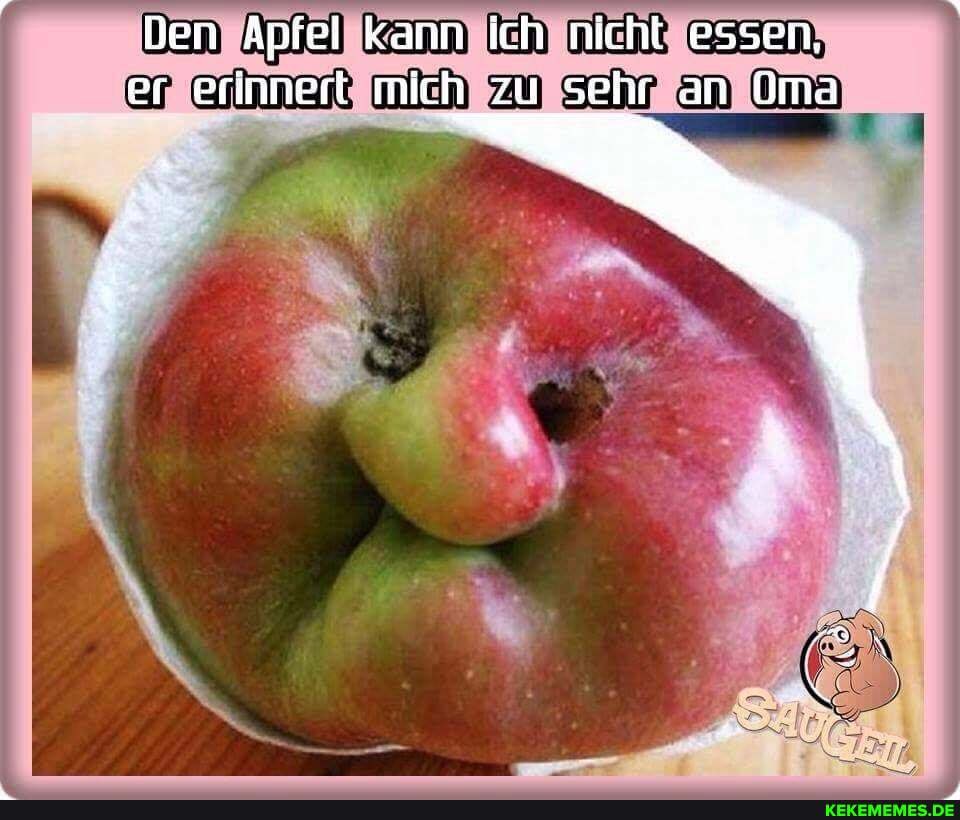Den Apfel kann ich nicht essen, er erinnert mich zu sehr an Oma