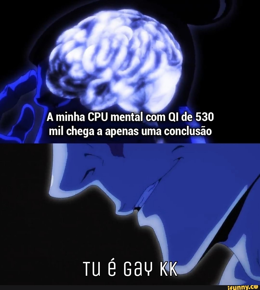 "l, r
. bb
A minha CPU mental com QI de 530 mil chega a apenas uma conclusão
TU É Gau KK