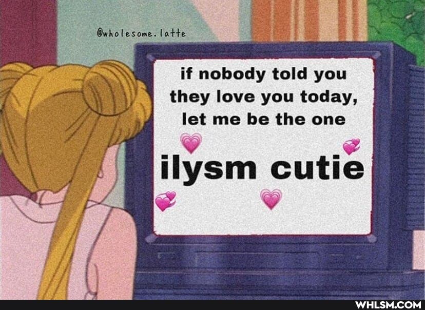 holesome.latte
if nobody told you they love you today, let me be the one
ilysm cutie