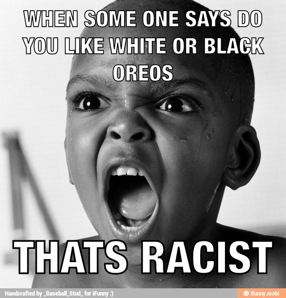 EN SOME ONE SAYS
THATS RACIST,