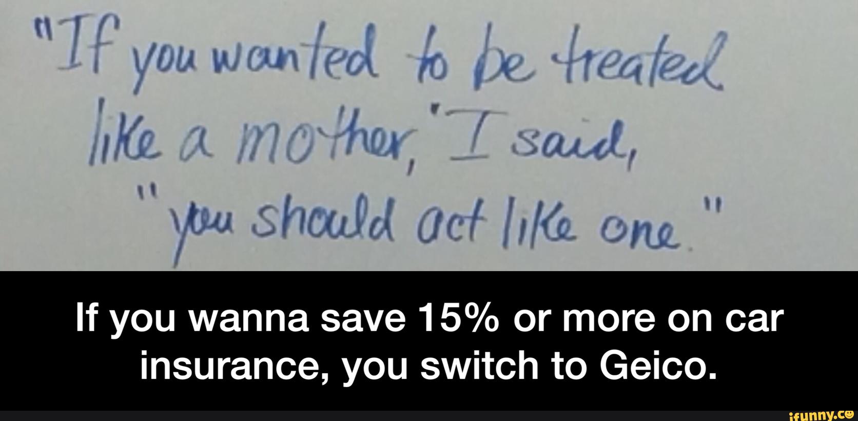 If you wanna save 15 or more on car insurance, you switch