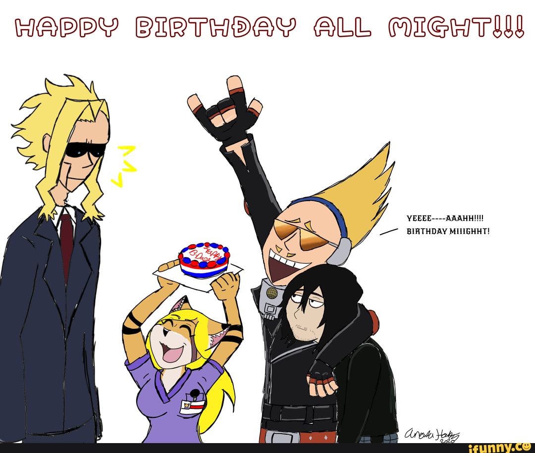 HAPPY BIRTHDAY ALL MIGHT
BIRTHDAY MIIGHHT!
