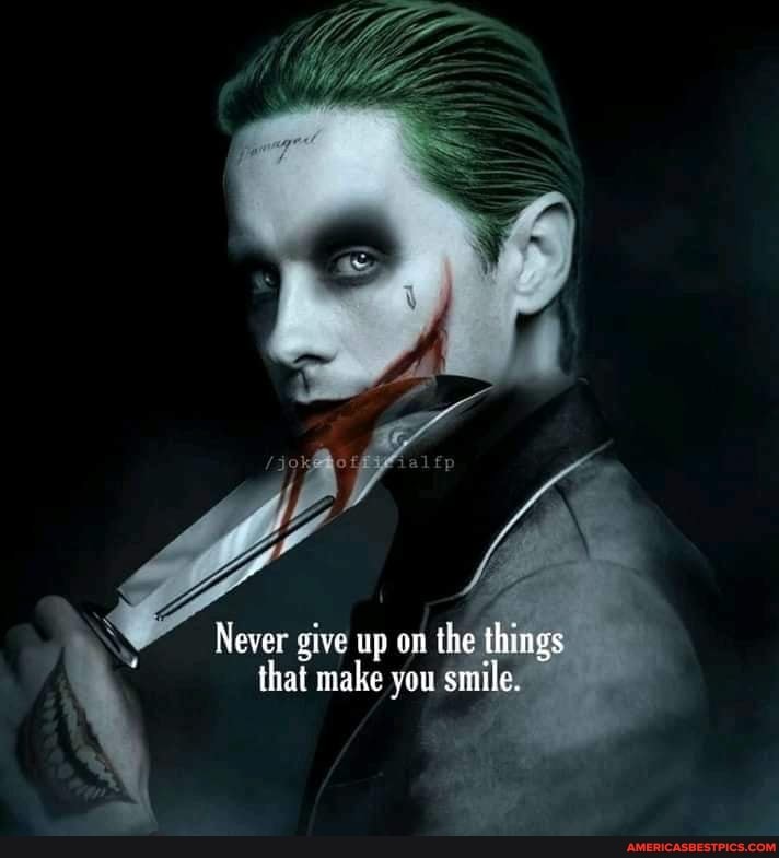 Never give up on the things that make you smile.
