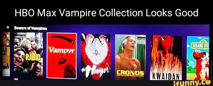 HBO Max Vampire Collection Looks Good Bawars of - iFunny