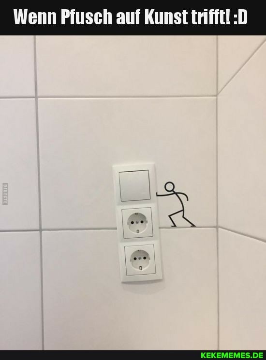 Wenn Pfusch auf Kunst trifft! :D