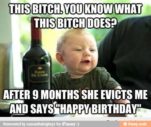 AFTER 9
MONTHS SHE EVICIS ME
AND BIRTHDA