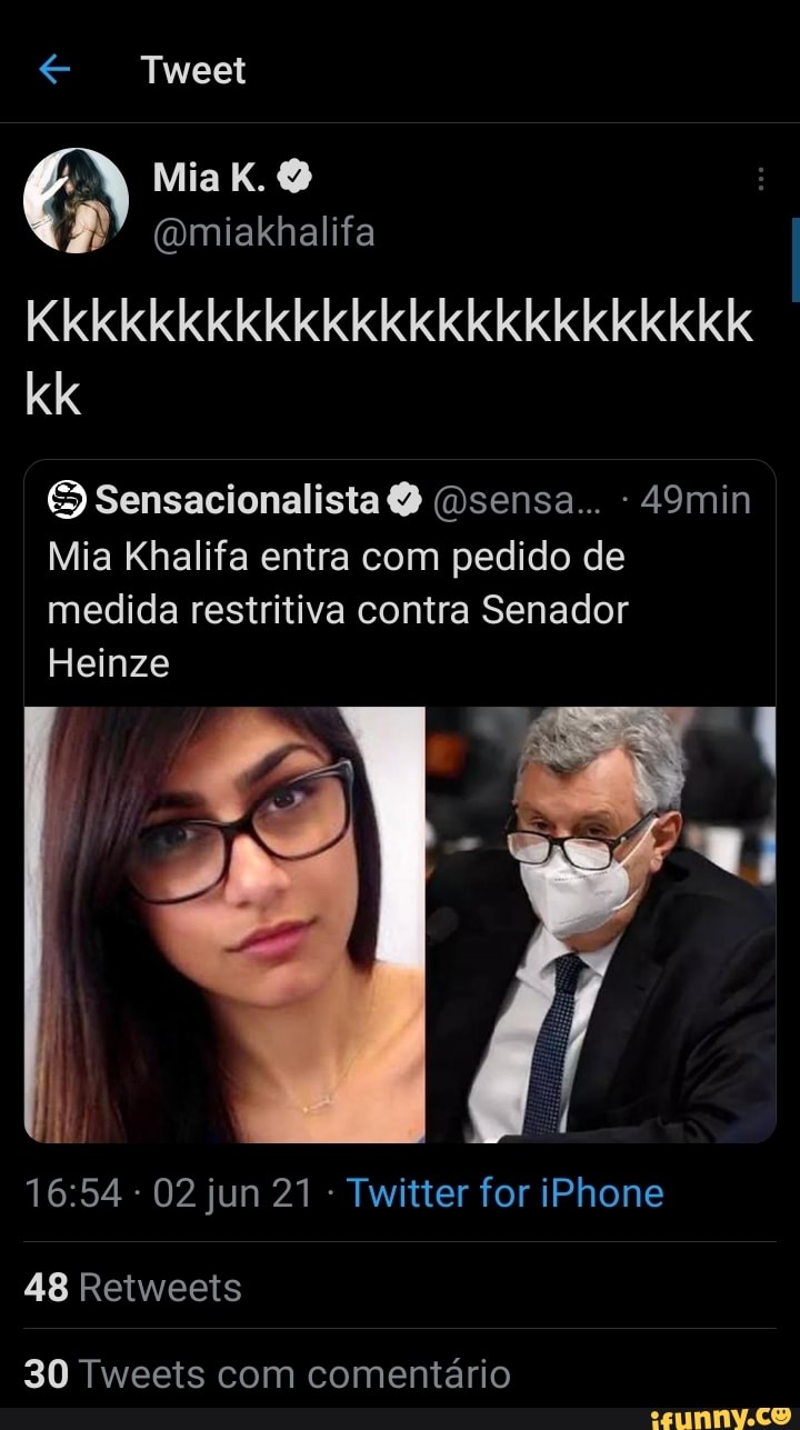 Tweet
(omiakhalifa
Kkkkkkkkkkkkkkkkkkkkkkkkk
kk
Heinze
Sensacionalista (Dsensa... 49min
Mia Khalifa entra com pedido de medida restritiva contra Senador
- 02 jun 21 Twitter for iPhone
48 Retweets
30 Tweets com comentário