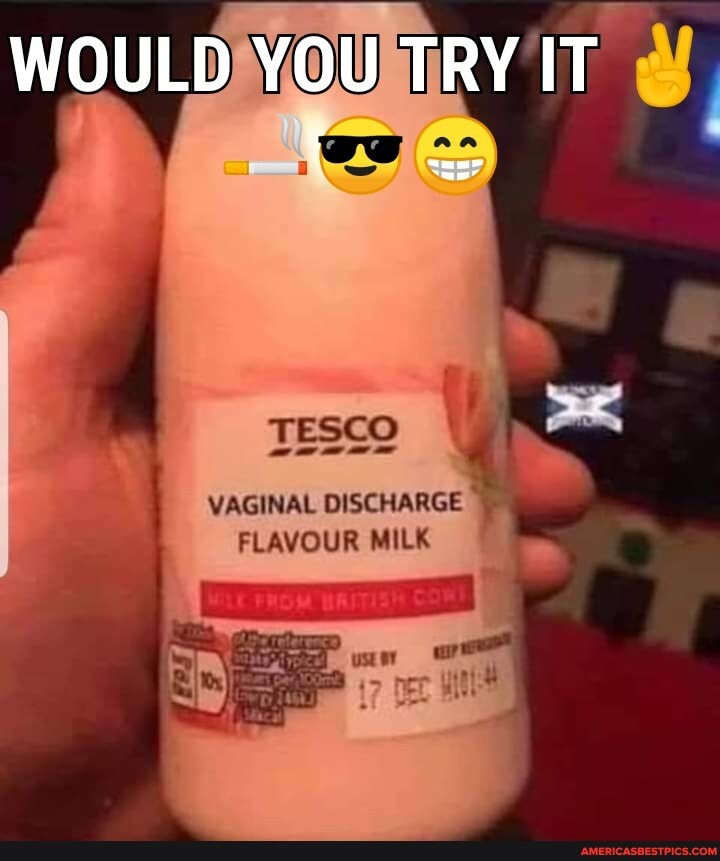 WOULD YOU TRY IT
VAGINAL DISCHARGE FLAVOUR MILK
