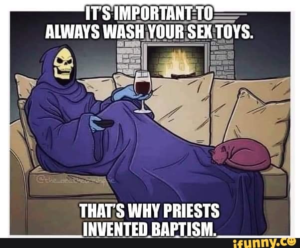 IT S IMPORTANT ALWAYS WASH YOUR SEX TOYS. THAT S WHY PRIESTS