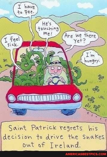 Are we there
Yere
Saint Patrick regrets his
deciSion to drive the Snakes