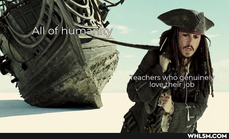 All of humanity
Teachers who genuinely love their job