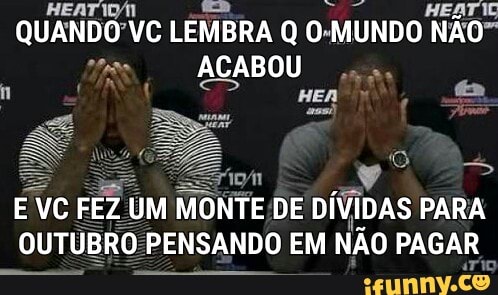 HES
QUANDO'VC LEMBRA Q O-MUNDO NAO"
ACABOU oes
Fara
E VC FEZ UM MONTE DE DÍVIDAS PARA
OUTUBRO I PENSANDO EM
NÃO PAGAR