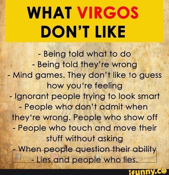 WHAT VIRGOS DON'T LIKE Being told what to do Being told they're