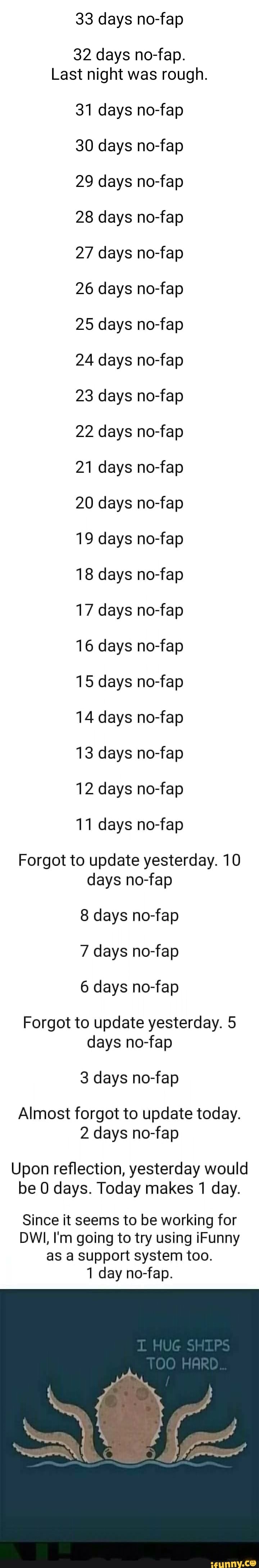 33 days no-fap 32 days no-fap. Last night was rough. 31 days no-fap