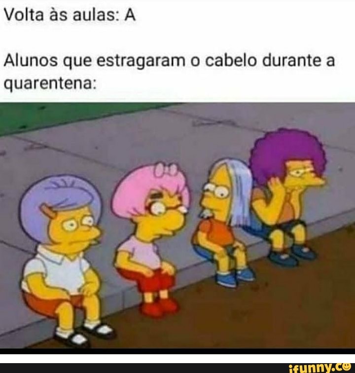 Volta às aulas: A
Alunos que estragaram o cabelo durante a
etree cab