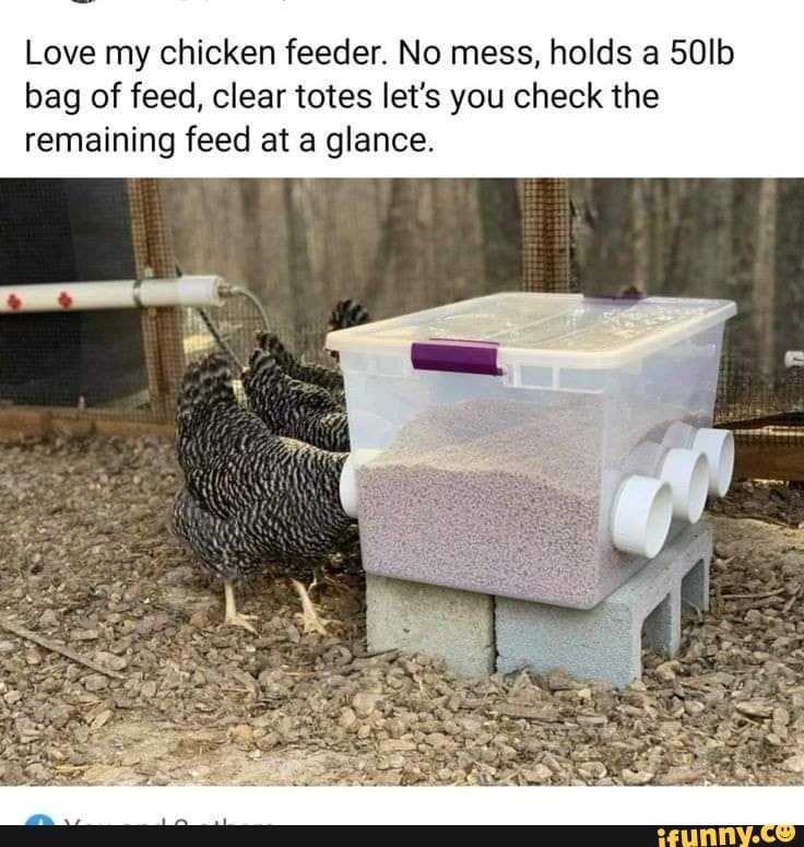 Love my chicken feeder. No mess, holds a bag of feed, clear totes let's