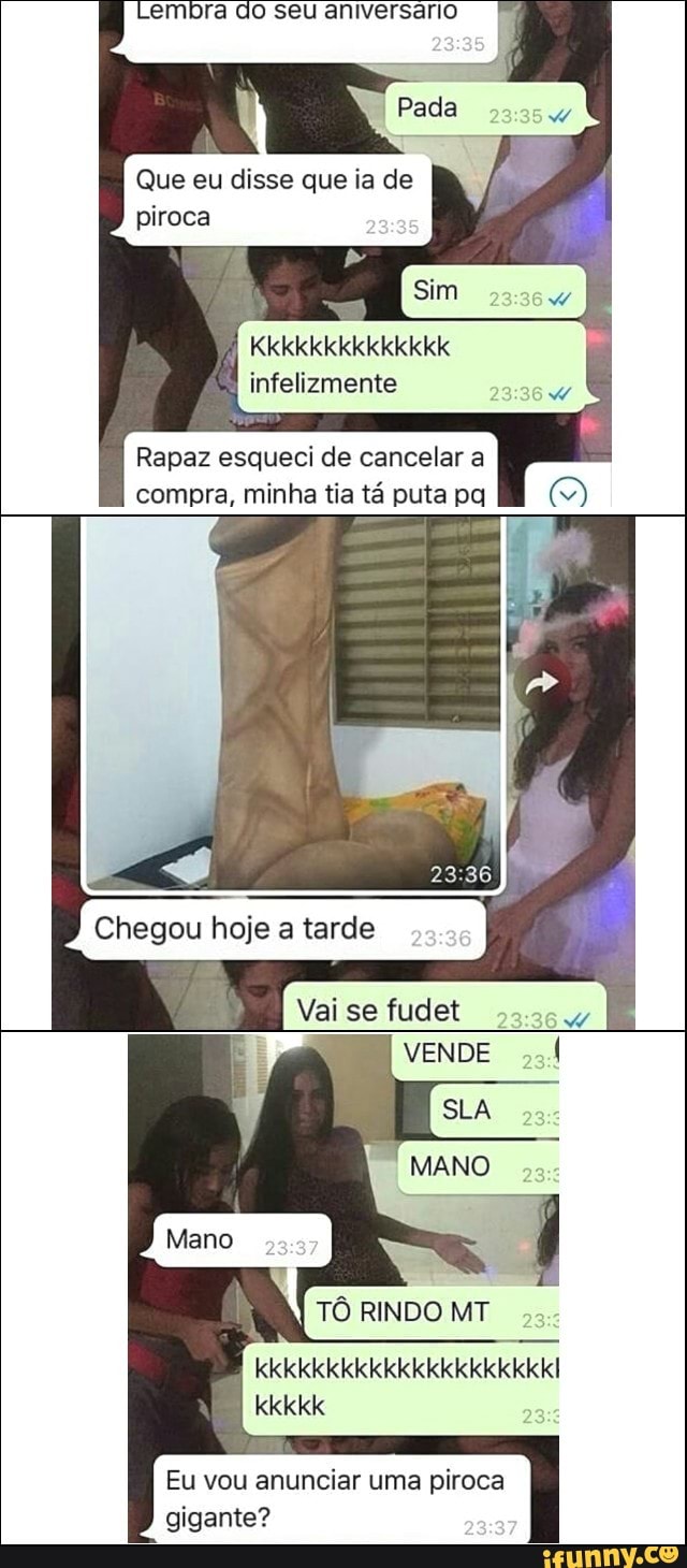 Que eu disse que ia de
piroca
infelizmente
Rapaz esqueci de cancelar a
compra, minha tia ta puta pq
Chegou hoje a tarde
TO RINDO MT