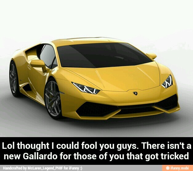 Lol thought I could fool you guys. There isn't a
new Gallardo for those of you that got tricked - Lol thought I could fool you guys. There isn't a new Gallardo for those of you that got tricked