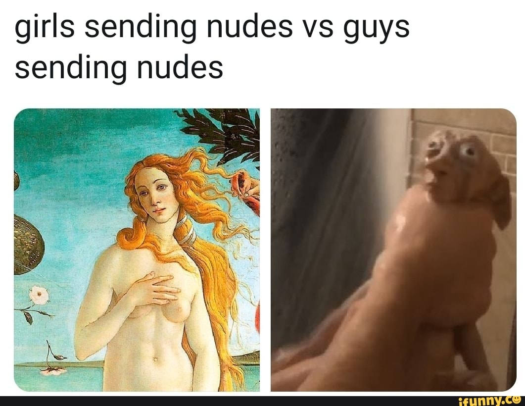 Girls sending nudes vs guys sending nudes - iFunny