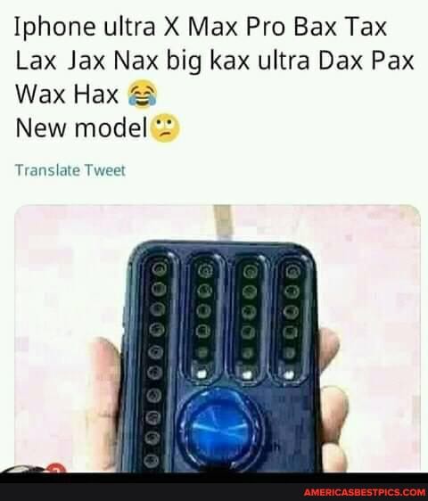 Iphone ultra X Max Pro Bax Tax
Lax Jax Nax big kax ultra Dax Pax
Wax Hax &
New model =
Translate Tweet
fa