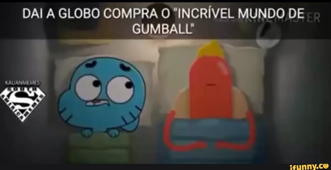 DAI A GLOBO COMPRA O "INCRÍVEL MUNDO DE
GUMBALL"