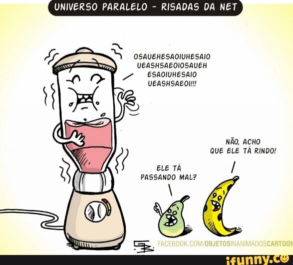 NIVERSO PARALELO RISADAS DA NET
OSAVEHESAOIVHESAIO
VEASHSAEOIOSAUEH
NÃO, ACHO
ELE TÁ
PASSANDO MAL?